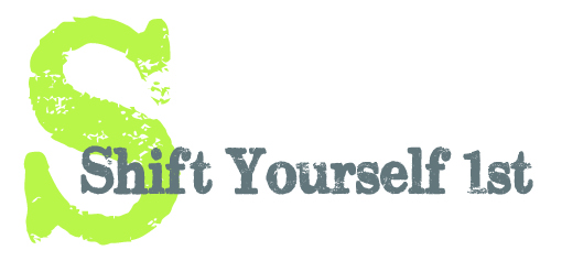 Shift Yourself First